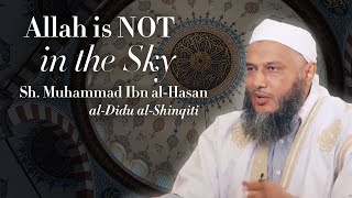 Allah is NOT in the Sky  Shaykh Muhammad alHasan Dadow alShinqiti [upl. by Yarak]