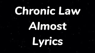 Chronic Law  Almost Lyrics [upl. by Oam]