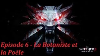 The Witcher 3 III  Episode 6  LHerboriste et la Poêle [upl. by Sivrat]