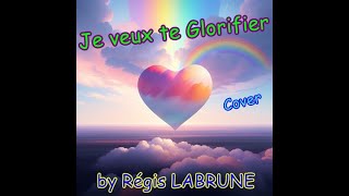 Je veux te Glorifier [upl. by Nagard]