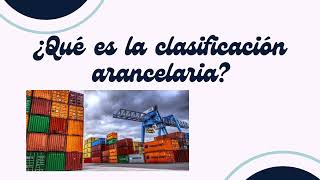 Importancia de la clasificación arancelaria [upl. by Lainad]