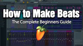 HOW TO MAKE BEATS  The Complete Beginners Guide FL Studio 20 [upl. by Valene]