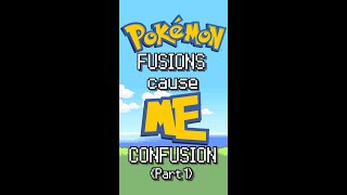 Pokemon FUSIONS Cause Me CONFUSION Part 1 [upl. by Kragh951]