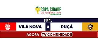 VILA NOVA X PUÇÁ  FINAL  COPA CIDADE DE FUTEBOL 2023 [upl. by Leind]