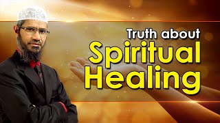 Truth about Spiritual Healing  Dr Zakir Naik [upl. by Capon429]