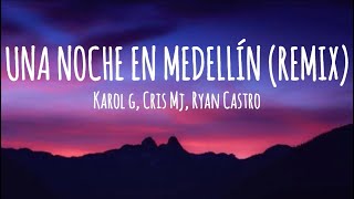 KAROL G Cris Mj Ryan Castro  UNA NOCHE EN MEDELLIN REMIX LetraLyrics [upl. by Tiffanle]