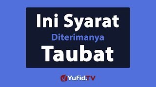 Ini Syarat Diterimanya Taubat [upl. by Adnoek]