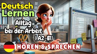 Alltag bei der Arbeit A2B1  Deutsch Lernen  Hören amp Sprechen  Geschichte amp Wortschatz [upl. by Airetnuhs85]