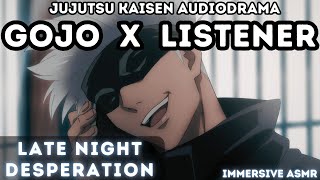 Satoru Gojo x Listener Late Night Desperation Immersive Character ASMR  Audio Drama [upl. by Auqinal620]