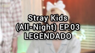 LEGENDADO AllNight SKZ EP03 [upl. by Heins782]