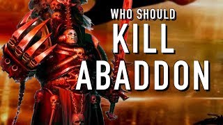 Who Should Kill Abaddon in Warhammer 40K For the Greater WAAAGH [upl. by Merry]