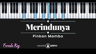 Merindunya  Pinkan Mambo KARAOKE PIANO  FEMALE KEY [upl. by Fruma216]