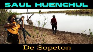 Saul Huenchul  De Sopeton [upl. by Pippo]