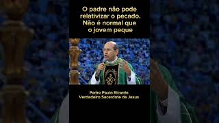 O padre não pode relativizar o pecado não é normal que o jovem peque Padre Paulo Ricardo [upl. by Stutzman]