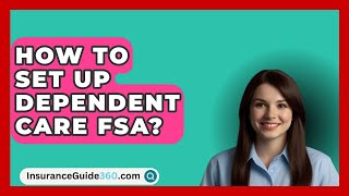 How To Set Up Dependent Care FSA  InsuranceGuide360com [upl. by Ettenwahs]