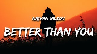 Nathan Wilson  Better Than You Lyrics [upl. by Aneleairam]