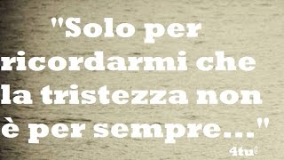 Monologo sulla vita  La tristezza non è per sempre  canzoni italiane che fanno riflettere [upl. by Ivie255]