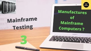 Manufactures Of Mainframe Computer  Mainframe Testing Tutorial  Part 3 [upl. by Aicirtap123]