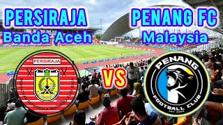 Persiraja Banda Aceh vs Penang FC  detikdetik gawang Penang FC jebol [upl. by Edgar]