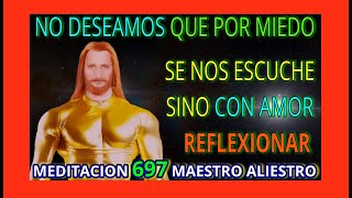 MEDITACION 697✅ NO DESEAMOS QUE POR MIEDO SE NOS ESCUCHE SINO CON ❤️AMOR REFLEXIONE 👀❤️M ALIESTRO [upl. by Kippie]