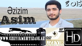 Asim Eliyev  Ezizim  Yep yeni 2015  wwwuzeyirmehtizadeaz [upl. by Clintock]