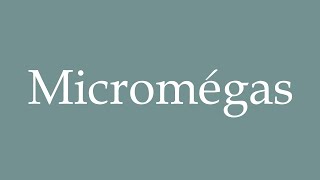 How to Pronounce Micromégas Micromegas Correctly in French [upl. by Sedgewick]