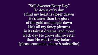 STILL SWEETER EVERY DAY Hymn To Jesus evry day I find my heart Lyrics Words text sing along song [upl. by Nuhsal]