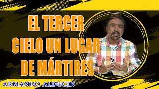 Armando Alducin  El Tercer Cielo un Lugar de Mártires [upl. by Nurav]