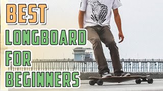 THE BEST LONGBOARDS FOR BEGINNERS  10 EASY SUGGESTIONS  BEST LONGBOARDS FOR BEGINNERS IN 2023 [upl. by Randy]