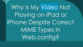 Why is My Video Not Playing on iPad or iPhone Despite Correct MIME Types in Webconfig [upl. by Keldon]