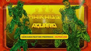 Haikaiss e MC Pedrinho  Outra Vez  Álbum Aquário Áudio Oficial [upl. by Hedley]