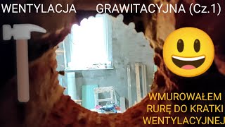 WENTYLACJA GRAWITACYJNA Cz1  WMUROWAŁEM RURĘ DO KRATKI WENTYLACYJNEJ [upl. by Gnoud]