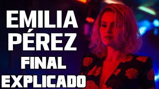 EMILIA PÉREZ  FINAL EXPLICADO PELÍCULA NETFLIX LA MALA ACTUACIÓN DE SELENA GÓMEZ [upl. by Goles725]