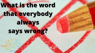 what is the word that evreybody always says wrong [upl. by Ernestine]