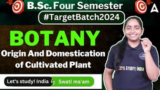 Origin And Domestication of Cultivated Plant  BSc Botany 4th Semester  Swati Maam [upl. by Ilam]