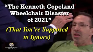 quotThe Kenneth Copeland Wheelchair Disaster of 2021quot That Youre Supposed to Ignore [upl. by Mark94]