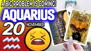 Aquarius ♒😖A BIG PROBLEM IS COMING❗😡 horoscope for today NOVEMBER 20 2023 ♒ aquarius tarot NOVEMBER [upl. by Notle]