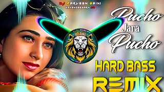 Pucho Jara Pucho Dj Remix Hard Bass  Full Vibration Mix Hindi Song  Dj Parveen Saini Mahendergarh [upl. by Assen]