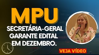 MPU SECRETÁRIAGERAL GARANTE EDITAL EM DEZEMBRO VEJA VÍDEO [upl. by Palua]