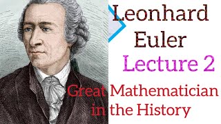 Leonhard Euler¦ Complete History ¦ Best Mathematician in the History ¦ lecture 2 [upl. by Yruoc]