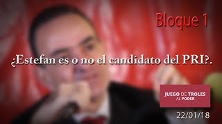 Juego de Troles 220118 ¿Estefan es o no el candidato del PRI [upl. by Moe]