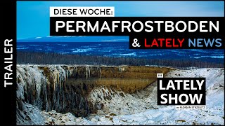 Permafrostboden amp aktuelle LATELY NEWS  Die LATELY SHOW mit Florian Strzeletz [upl. by Leviralc656]