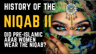 History of Niqab II Did PreIslamic Women Wear the Niqab [upl. by Lula404]