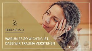 Warum es so wichtig ist dass wir Trauma verstehen  Podcast 211 [upl. by Melonie]