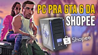 PC pra jogar GTA 6 da Shopee [upl. by Arretnahs802]