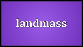 Landmass Meaning [upl. by Catlaina]