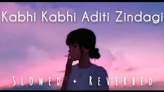 Kabhi Kabhi Aditi Zindagi  Bollywood Lofi Slowed  Reverbed [upl. by Leraj]