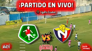 ¡No Te Pierdas la EMOCIÓN Mushuc Runa vs El Nacional EN VIVO [upl. by Ikkin]