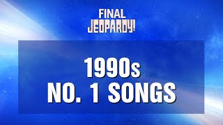 1990s No 1 Songs  Final Jeopardy  JEOPARDY [upl. by Wolf498]