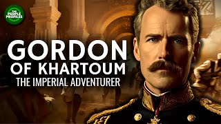 Gordon of Khartoum  The Great Imperial Adventurer Documentary [upl. by Eno489]